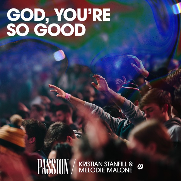 God, You’re So Good (feat. Kristian Stanfill & Melodie Malone) [Live] - Single