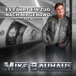 Mike Bauhaus - Es fährt ein Zug nach nirgendwo (Maxi Tanz Mix)