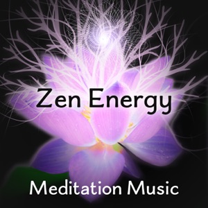 Zen Energy: Meditation Music – Calm Sounds from Nature, Relaxing, Serenity, Chakra Balancing, Positive Thoughts, Deep Contemplation, Spa & Wellness
