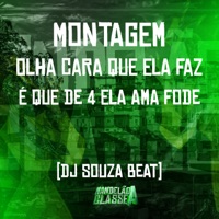 Montagem Olha Cara Que Ela Faz - É Que de 4 Ela Ama Fode - Single - DJ Souza Beat