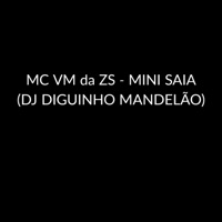 Mini Saia - Single - MC VM da ZS & DJ DIGUINHO MANDELÃO