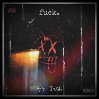 fuck. (feat. Jxsh) - Single - B$h