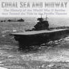 Coral Sea and Midway: The History of the World War II Battles That Turned the Tide in the Pacific Theater (Unabridged) - Charles River Editors