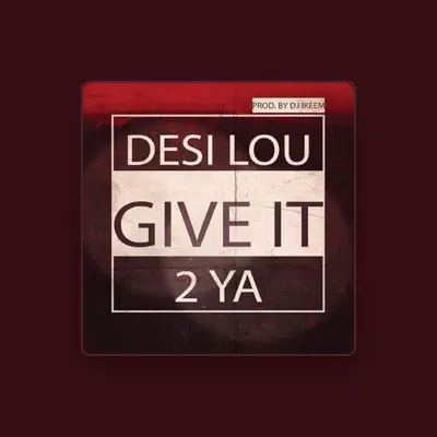 Listen to Desi Lou, watch music videos, read bio, see tour dates & more!