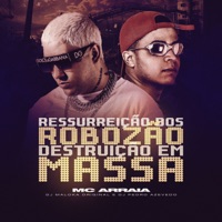 Ressurreição Dos Robozão - Destruição Em Massa - Single - MC Arraia, DJ Maloka Original & Dj Pedro Azevedo