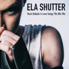 Rock Ballads & Love Songs 70'S 80'S 90'S - Ela Shutter