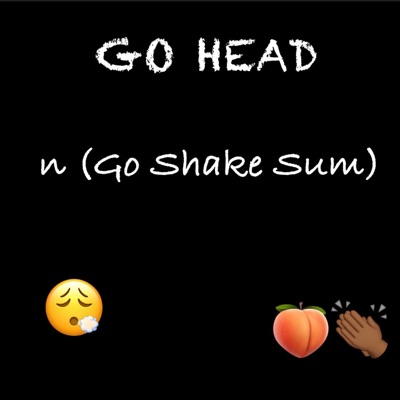 Go Head n (Go Shake Sum) (feat. J.O.Y Deezy) [Summer Version] - Single