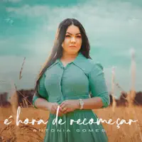 É Hora de Recomeçar — Antônia Gomes
