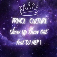 Show Up Show Out (feat. Dj Nep 1) - Single - Prince Culture