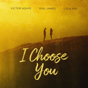 I Choose You (feat. Kng James & Lola Ade)