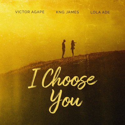 I Choose You (feat. Kng James & Lola Ade) - Single