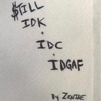 Still, Idk IDC Idgaf - Zenire