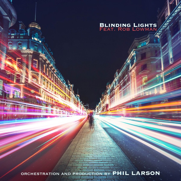 Blinding Lights (Orchestral Version) - Single - Phil Larson & Rob Lowman