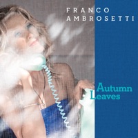Autumn Leaves (feat. John Scofield) - Single - Franco Ambrosetti