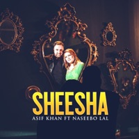 SHEESHA (ASIF KHAN) (feat. NASEEBO LAL) - Single - Asif Khan