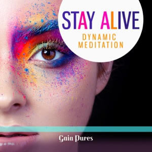 Stay Alive: Dynamic Meditation Music, Express Your Emotions Through Music and Say Goodbye to Anxiety