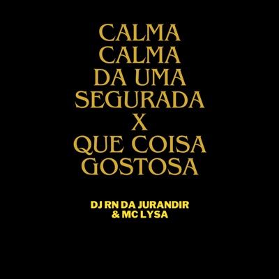 Calma Calma da uma Segurada X Que Coisa Gostosa - Single