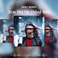 Xem Như Em Chẳng May (Deep House) - Single - NH4T Remix, Lương Bích Hữu & Trung Ngon