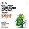 Als gezond verstand koning was - Dennis Storm