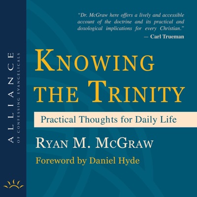 Knowing the Trinity: Practical Thoughts for Daily Life (Unabridged)