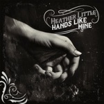 Heather Little - Hands Like Mine (feat. Patty Griffin)