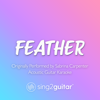 Feather (Originally Performed by Sabrina Carpenter) [Acoustic Guitar Karaoke] - Sing2Guitar