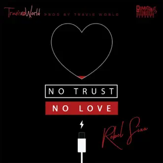 No Trust No Love - Single by Rebel Sixx & Travis World album reviews, ratings, credits