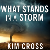 What Stands in a Storm : Three Days in the Worst Superstorm to Hit the South's Tornado Alley - Kim Cross Cover Art