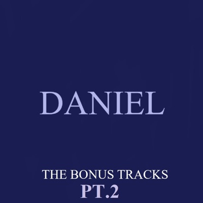 Daniel (The Bonus Tracks), Pt. 2