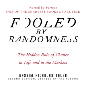 Fooled by Randomness : The Hidden Role of Chance in Life and in the Markets