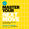 Master Your Next Move : The Essential Companion to "The First 90 Days" - Michael D. Watkins