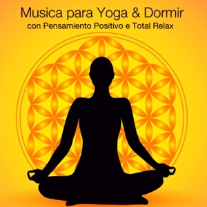 Música para Yoga & Dormir con Pensamiento Positivo e Total Relax
