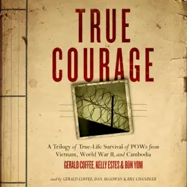 True Courage: A Trilogy of True-Life Survival of POWs from Vietnam, World War II, and Cambodia (The Made for Success Series)