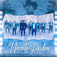 Necesito Tu Perdón - Single - Los Elegantes de Jerez & Banda La Autentica