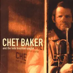 Chet Baker and the Boto Brazilian Quartet - Chet Baker Chet Baker and the Boto Brazilian Quartet - Chet Baker