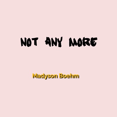 madyson boehm - Not Any More