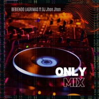 Bebiendo Lágrimas (Remix) - Single - Only Mix & Dj Jhon Jhon