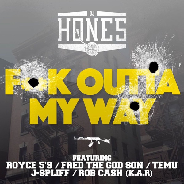 Fuck Outta My Way (feat. Royce 5-9 , Fred the Godson, Temu, J-Spliff & Rob Cash) - Single - DJ Hones