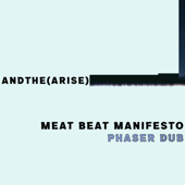 andthe (Arise) [Meat Beat Manifesto Phaser Dub Mix] - Scott Crow, Lesson Seven & Meat Beat Manifesto