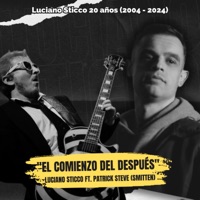 El comienzo del después (20 años) (feat. Patrick Steve, Smitten & The Patrones) - Single - Luciano Sticco