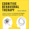 Cognitive Behavioral Therapy: Simple Techniques to Instantly Be Happier, Find Inner Peace, and Improve Your Life (Unabridged) - Olivia Telford