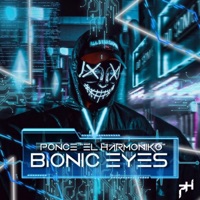 Bionic Eyes - Ponce El Harmoniko