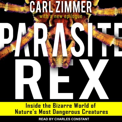 Parasite Rex : Inside the Bizarre World of Nature's Most Dangerous Creatures