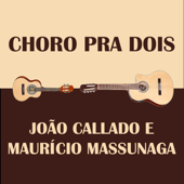 Choro Pra Dois (Instrumental) - João Callado & Maurício Massunaga