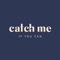 Catch me Crew pting - CATCH ME if you can lyrics