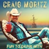 Craig Moritz - Fun To Drink With