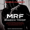 MRF Shadow Troop : The untold true story of top secret British military intelligence undercover operations in Belfast, Northern Ireland, 1972-1974 - Simon Cursey