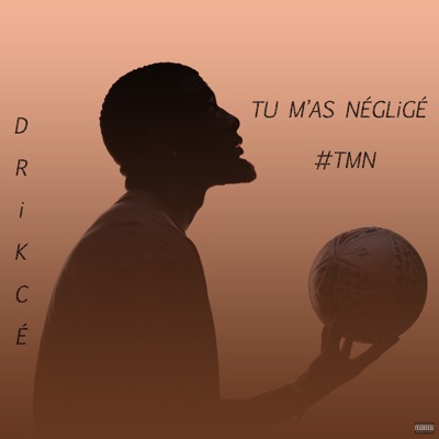 #TMN (Tu M'as Négligé)