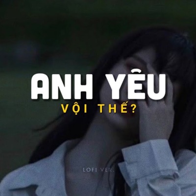 Anh Yêu Vội Thế (Lofi) - Single