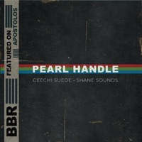 Pearl Handle - Single - Shane Sounds & Geechi Suede